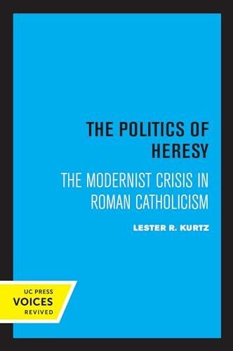 Politics of Heresy: The Modernist Crisis in Roman Catholicism