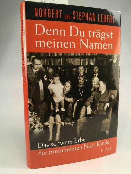 Denn du trägst meinen Namen: Das schwere Erbe der prominenten Nazi-Kinder