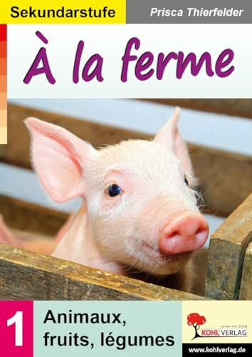 À la ferme Sekundarstufe Band 1 Animaux Fruits Légumes Französisch Klasse 5 6 7 8 9 10 | Grundwortschatz Grammatik Dialoge Bildkarten bilingualer Unterricht Zuordnungsspiele | 48 Seiten mit Lösungen