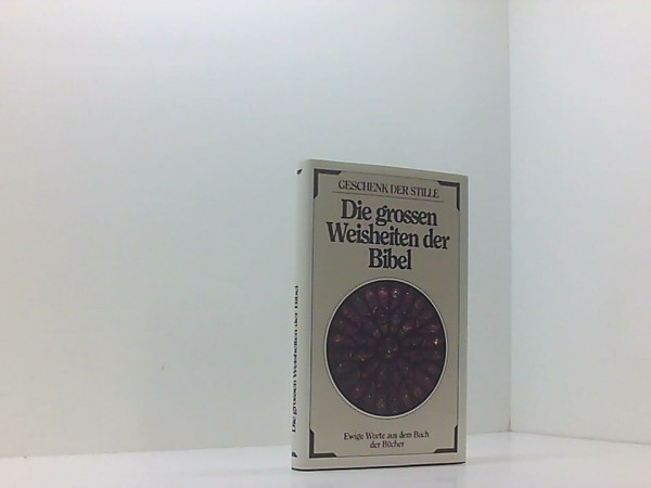 Die großen Weisheiten der Bibel. Ewige Worte aus dem Buch der Bücher