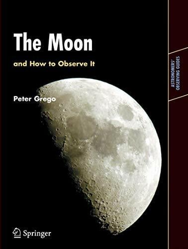 The Moon and How to Observe It (Astronomers' Observing Guides)