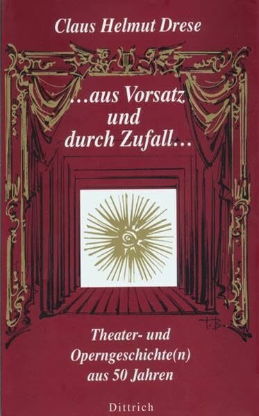 ... aus Vorsatz und durch Zufall ... Theater- und Operngeschichte(n) aus 50 Jahren