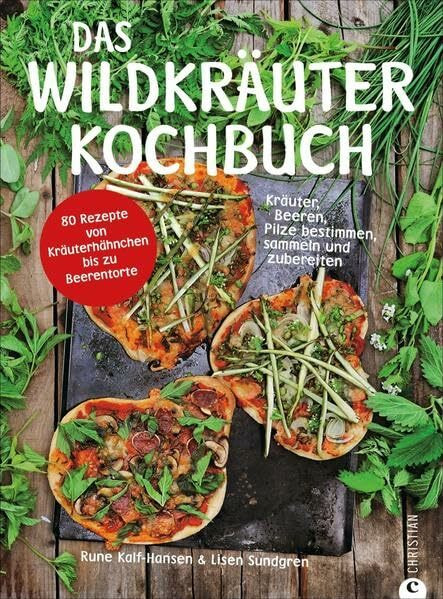 Das Wildkräuter-Kochbuch: Kräuter, Beeren, Pilze bestimmen, sammeln und zubereiten