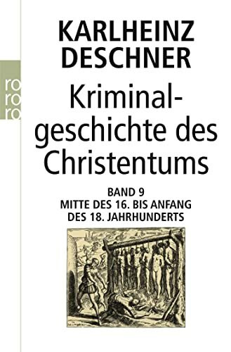 Kriminalgeschichte des Christentums 9: Mitte des 16. bis Anfang des 18. Jahrhunderts: Vom Völkermord in der Neuen Welt bis zum Beginn der Aufklärung