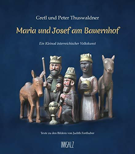 Maria und Josef am Bauernhof: Ein Kleinod österreichischer Volkskunst
