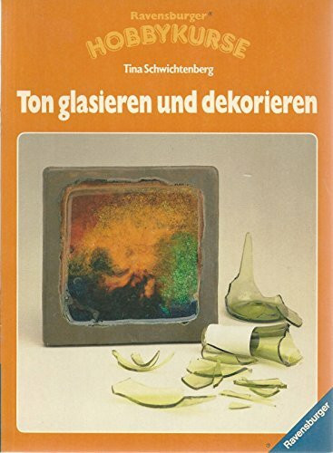 Ton glasieren und dekorieren (Ravensburger Hobbykurse)