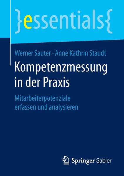 Kompetenzmessung in der Praxis: Mitarbeiterpotenziale erfassen und analysieren (essentials)
