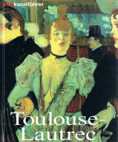 Henri de Toulouse-Lautrec. Leben und Werk