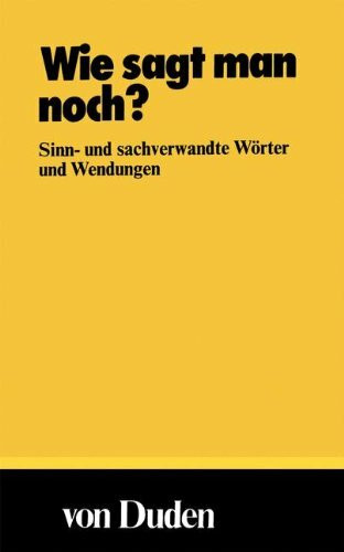 Duden Taschenbücher, Bd.2, Wie sagt man noch?: Sinn- und sachverwandte Wörter und Wendungen (Duden Taschenbucher, Band 2)