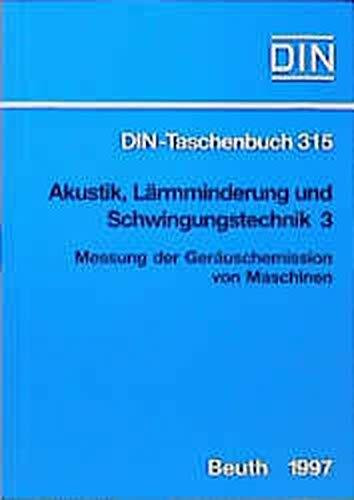 Akustik, Lärmminderung und Schwingungstechnik, Tl.3, Messung der Geräuschemission von Maschinen (DIN-Taschenbuch)