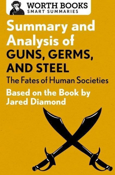 Summary and Analysis of Guns, Germs, and Steel: The Fates of Human Societies: Based on the Book by Jared Diamond
