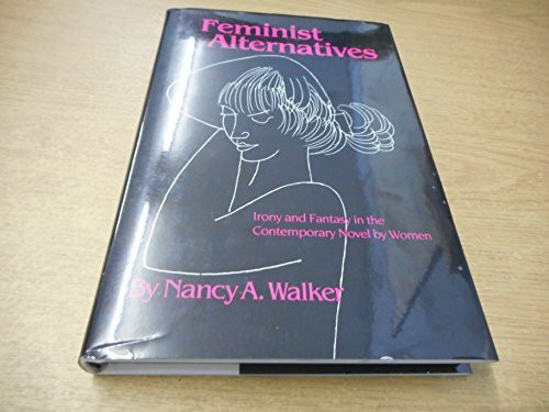 Feminist Alternatives: Irony and Fantasy in the Contemporary Novel by Women
