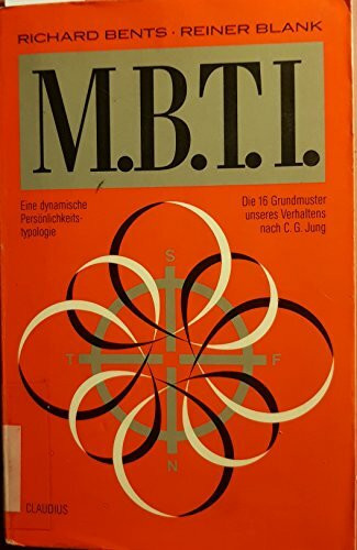 Der M.B.T.I. (MBTI): Die 16 Grundmuster unseres Verhaltens nach C. G. Jung: Die 16 Grundmuster unseres Verhaltens nach C. G. Jung. Eine dynamische Persönlichkeitstypologie