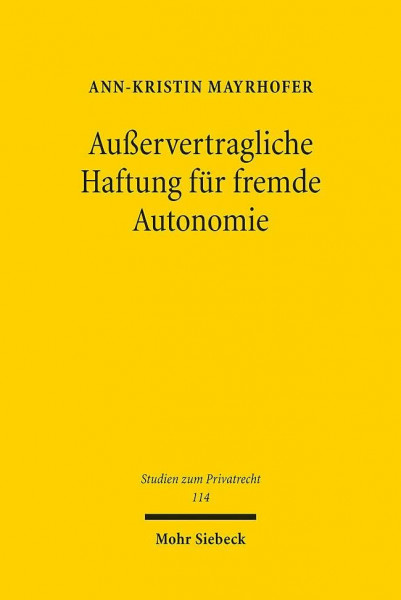 Außervertragliche Haftung für fremde Autonomie: Eine vergleichende Betrachtung menschlicher, tierischer und technischer Agenten unter besonderer ... (Studien zum Privatrecht, Band 114)