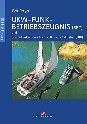 UKW-Funkbetriebszeugnis (SRC) und Sprechfunkzeugnis für die Binnenschifffahrt (UBI): Mit Übungsfragebogen