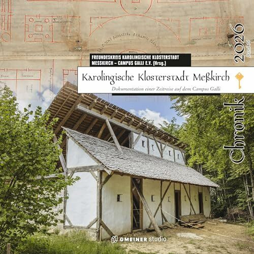 Karolingische Klosterstadt Meßkirch - Chronik 2026: Dokumentation einer Zeitreise auf dem Campus Galli