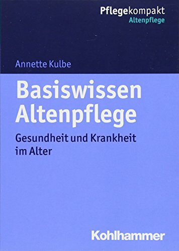 Basiswissen Altenpflege: Gesundheit und Krankheit im Alter (Pflegekompakt) Basiswissen Altenpflege: Gesundheit und Krankheit im Alter (Pflegekompakt)