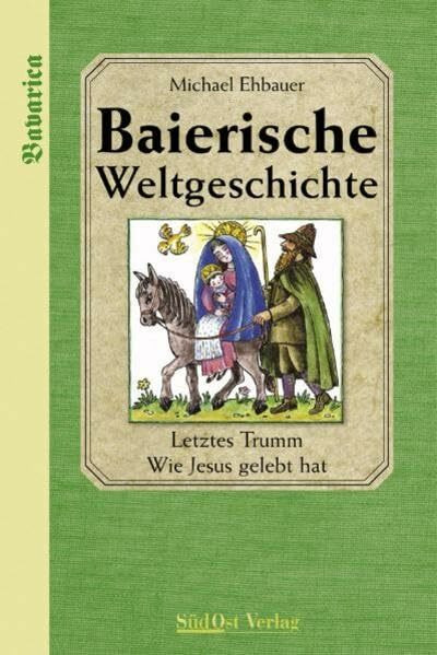 Baierische Weltgeschichte: Letztes Trumm. Wie Jesus gelebt hat - Band 2