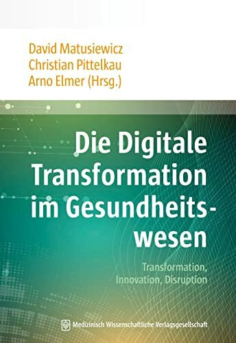 Die Digitale Transformation im Gesundheitswesen: Transformation, Innovation, Disruption