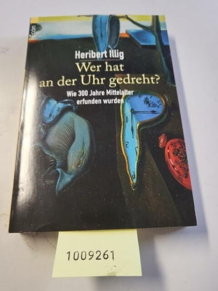 Wer hat an der Uhr gedreht - Wie 300 Jahre Mittelalter erfunden wurden