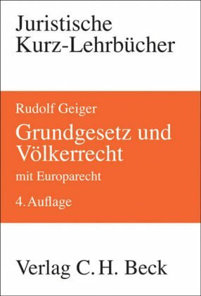 Grundgesetz und Völkerrecht: Die Bezüge des Staatsrechts zum Völkerrecht und Europarecht (Kurzlehrbücher für das Juristische Studium)