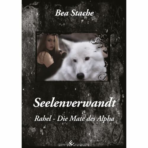 Seelenverwandt, Rahel - Die Mate des Alpha: Band 1 Seelenverwandt, Rahel - Die Mate des Alpha: Band 1