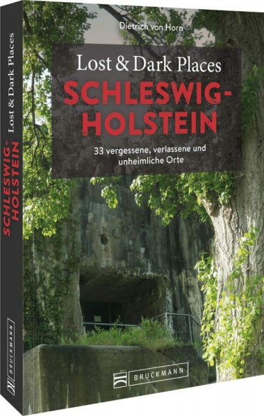 Bruckmann Dark Tourism Guide – Lost & Dark Places Schleswig-Holstein: 33 vergessene, verlassene und unheimliche Orte. Düstere Geschichten und exklusive Einblicke. Inkl. Anfahrtsbeschreibungen.