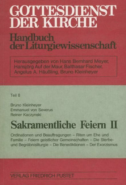 Gottesdienst der Kirche, Tl.8, Sakramentliche Feiern: Ordinationen und Beauftragungen / Riten um Ehe und Familie / Feier geistlicher Gemeinschaften / ... Kirche: Handbuch der Liturgiewissenschaft)