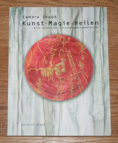 Kunst - Magie - Heilen: Eine poetische Forschungsdokumentation