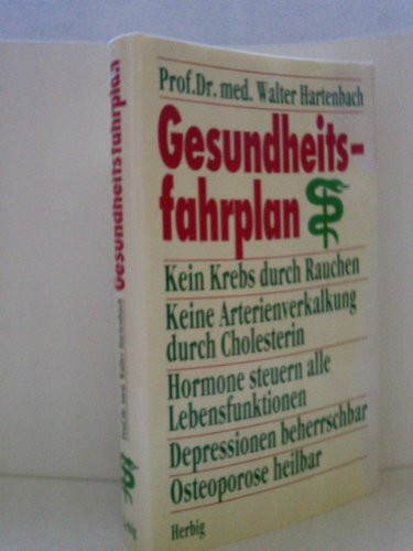 Gesundheitsfahrplan: Kein Krebs durch Rauchen /Keine Arterienverkalkung durch Cholesterin /Hormone steuern alle Lebensfunktionen /Depressionen ... heilbar (Herbig Gesundheitsratgeber)