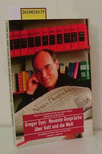 Gregor Gysi: Neueste Gespräche über Gott und die Welt. Gregor Gysi im Gespräch mit Günter Gaus, Angelica Domröse, Christoph Hein und Regine Hildebrandt