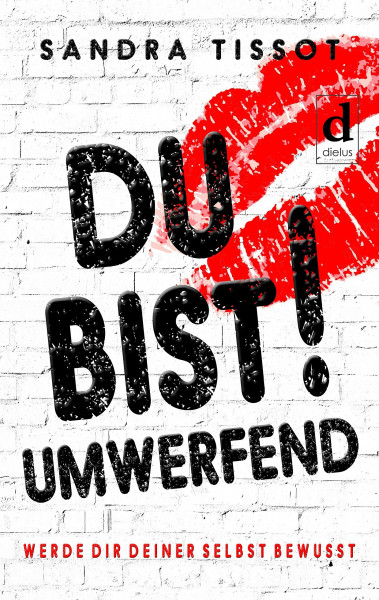 Du bist umwerfend!: Werde dir deiner selbst bewusst.