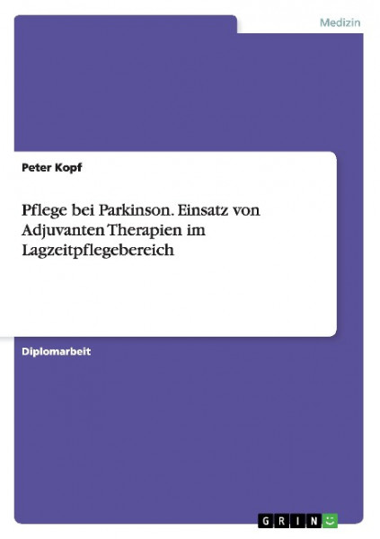 Pflege bei Parkinson. Einsatz von Adjuvanten Therapien im Lagzeitpflegebereich