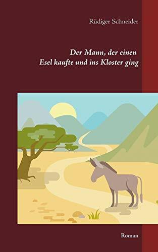 Der Mann, der einen Esel kaufte und ins Kloster ging: Roman