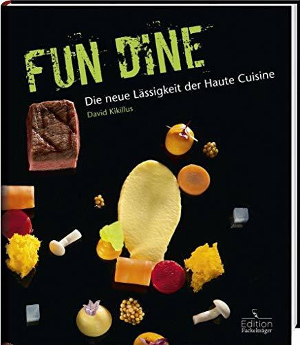 Fun Dine: Die neue Lässigkeit der Haute Cuisine