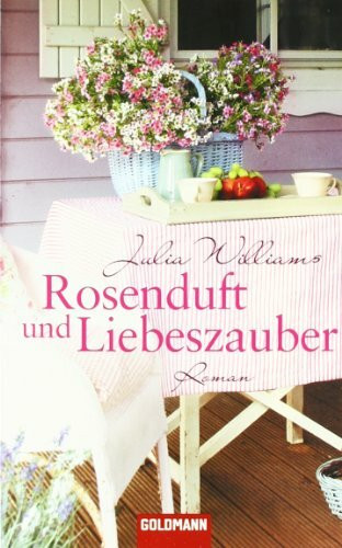Rosenduft und Liebeszauber: Roman