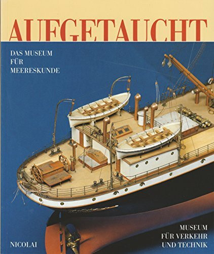 Aufgetaucht. Das Institut und Museum für Meereskunde im Museum für Verkehr und Technik Berlin