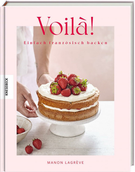 Voilà!: Einfach französisch backen