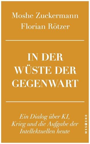 In der Wüste der Gegenwart: Ein Dialog über KI, Krieg und die Aufgabe der Intellektuellen heute
