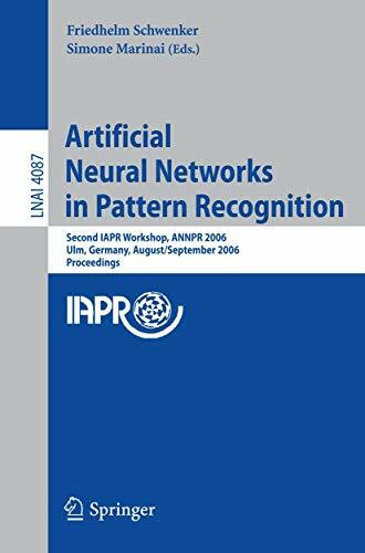 Artificial Neural Networks in Pattern Recognition: Second IAPR Workshop, ANNPR 2006, Ulm, Germany, August 31-September 2, 2006, Proceedings (Lecture Notes in Computer Science, 4087, Band 4087)