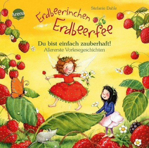 Erdbeerinchen Erdbeerfee. Du bist einfach zauberhaft! Allererste Vorlesegeschichten