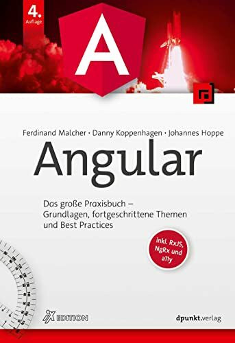 Angular: Das große Praxisbuch – Grundlagen, fortgeschrittene Themen und Best Practices. Inkl. RxJS, NgRx und a11y (iX Edition)