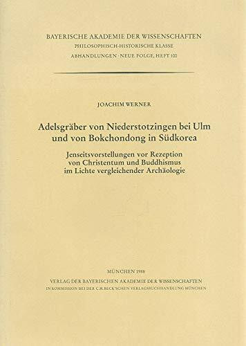 Adelsgräber von Niederstotzingen bei Ulm und von Bokchondongin Südchorea: Jenseitsvorstellungen vor Rezeption von Christentum und Buddhismus im Lichte v ergleichender Archäologie