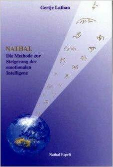 Nathal - Die Methode zur Steigerung der emotionalen Intelligenz. Nathal - Genialität durch Synergie von Geistesstärke, neuen Gefühlen und neuen Energien