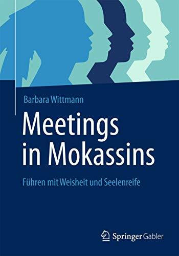 Meetings in Mokassins: Führen mit Weisheit und Seelenreife