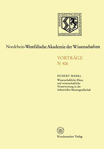 Wissenschaftliche Eliten und wissenschaftliche Verantwortung in der industriellen Massengesellschaft (Nordrhein-Westfälische Akademie der ... Akademie der Wissenschaften, 406, Band 406)