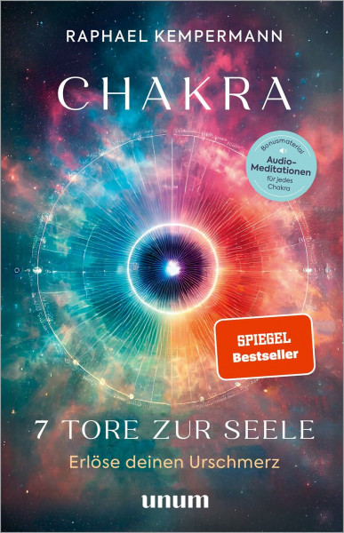 Chakra - 7 Tore zur Seele: Erlöse deinen Urschmerz - transformierende Chakrenarbeit für Körper, Geist und Seele (unum | Spiritualität)