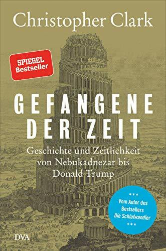 Gefangene der Zeit: Geschichte und Zeitlichkeit von Nebukadnezar bis Donald Trump