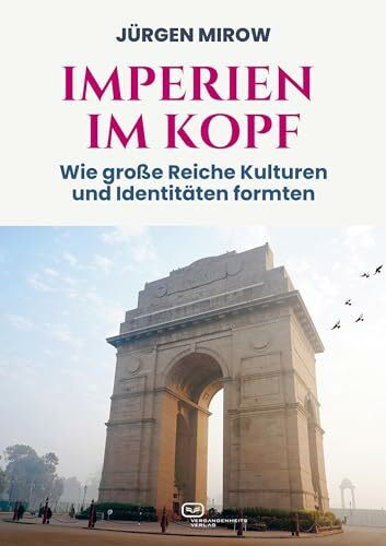 Imperien im Kopf: Wie große Reiche Kulturen und Identitäten formten