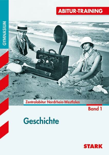 STARK Abitur-Training - Geschichte 1 Nordrhein-Westfalen: Gymnasium (STARK-Verlag - Training) STARK Abitur-Training - Geschichte 1 Nordrhein-Westfalen: Gymnasium (STARK-Verlag - Training)